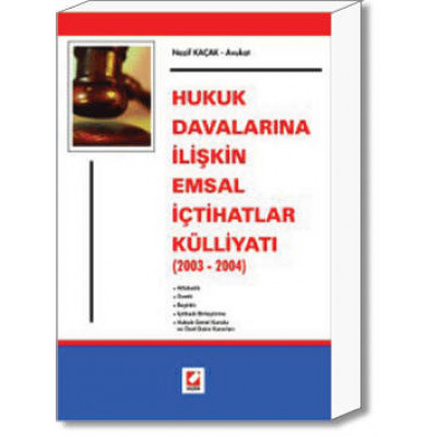 Hukuk Davalarına İlişkin Emsal İçtihatlar Külliyatı (2003 –2004)