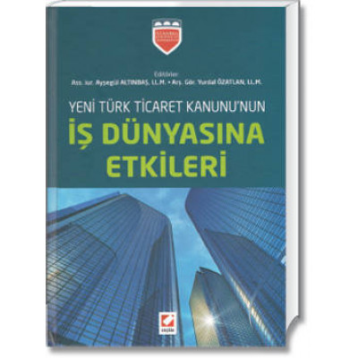 Yeni Türk Ticaret Kanunu'nun İş Dünyasına Etkileri