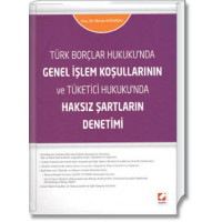 Türk Borçlar Hukuku'nda Genel İşlem Koşullarının ve Tüketici Hukuku'nda Haksız Şartların Denetimi