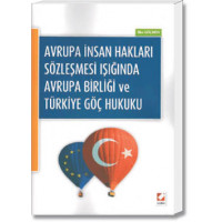 Avrupa İnsan Hakları Sözleşmesi Işığında Avrupa Birliği ve Türkiye Göç Hukuku