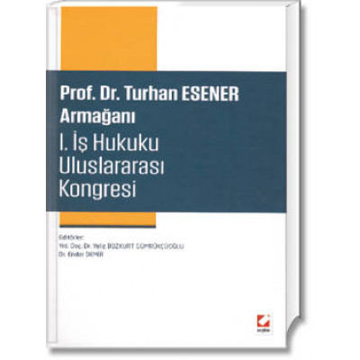 Prof. Dr. Turhan ESENER Armağanı (I. İş Hukuku Uluslararası Kongresi)
