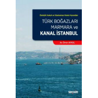 Türk Boğazları Marmara ve Kanal İstanbul (Ekolojik Hukuk ve Uluslararası Hukuk Açısından)