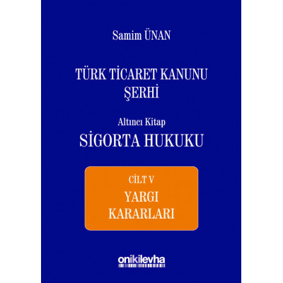 Türk Ticaret Kanunu Şerhi Altıncı Kitap: Sigorta Hukuku- Cilt V - Yargı Kararları