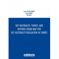 Net Neutrality, Turkey, and Beyond - A Road Map for Net Neutrality Regulation in Turkey
