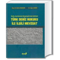 Notlu Açıklamalı Karşılaştırmalı İçtihatlı Türk Deniz Hukuku ile İlgili Mevzuat