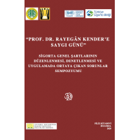 Prof. Dr. Rayegân KENDERE'E Saygı Günü (Sigorta Genel Şartlarının Düzenlenmesi, Denetlenmesi ve Uygulamada Ortaya Çıkan Sorunlar Sempozyumu)