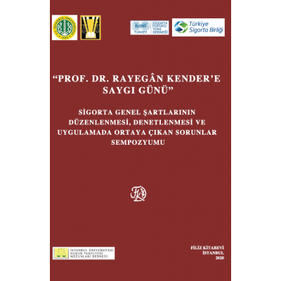 Prof. Dr. Rayegân KENDERE'E Saygı Günü (Sigorta Genel Şartlarının Düzenlenmesi, Denetlenmesi ve Uygulamada Ortaya Çıkan Sorunlar Sempozyumu)