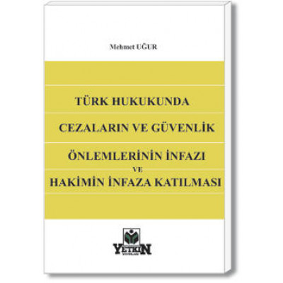 Türk Hukukunda Cezaların ve Güvenlik Önlemlerinin İnfazı ve Hakimin İnfaza Katılması