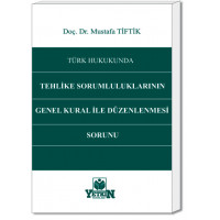 Türk Hukukunda Tehlike Sorumluluklarının Genel Kural İle Düzenlenmesi Sorunu