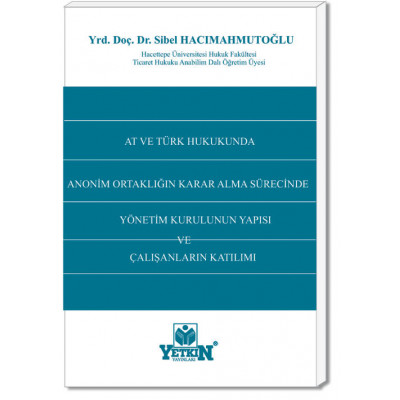 AT ve Türk Hukukunda Anonim Ortaklığın Karar Alma Sürecinde Yönetim Kurulunun Yapısı ve Çalışanların Katılımı