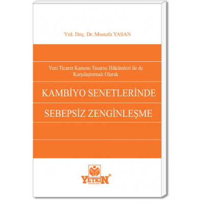 Yeni Ticaret Kanunu Tasarısı Hükümleri ile de Karşılaştırmalı Olarak Kambiyo Senetlerinde Sebepsiz Zenginleşme