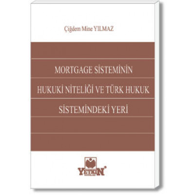 Mortgage Sisteminin Hukuki Niteliği ve Türk Hukuk Sistemindeki Yeri