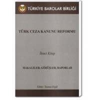 Türk Ceza Kanunu Reformu (Makaleler, Görüşler, Raporlar) Kitap 2
