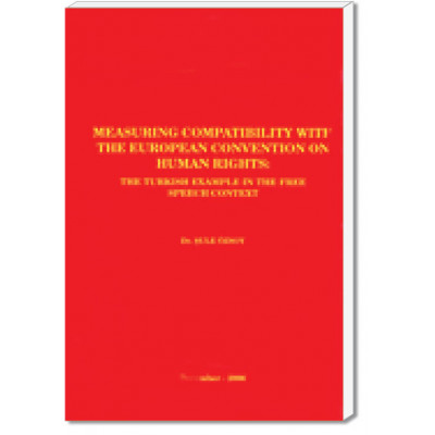 Measurıng Compatıbılıty Wıth The European Conventıon On Human Rıghts: The Turkısh Example In The Free Speech Context
