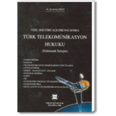 Özel Sektöre Açıldıktan Sonra Türk Telekomünikasyon Hukuku (Elektronik İletişim)
