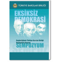 Eksiksiz Demokrasi - Kaybettiğimiz Türkiye Barolar Birliği Başkanları Anısına Sempozyum