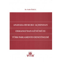 Anayasa Hukuku Açısından Osmanlı'dan Günümüze Türk Parlamento Deneyimleri