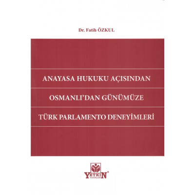 Anayasa Hukuku Açısından Osmanlı'dan Günümüze Türk Parlamento Deneyimleri