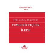 Türk Anayasa Hukukunda Cumhuriyetçilik İlkesi 