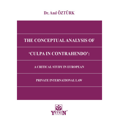 The Conceptual Analysıs Of 'Culpa In Contrahendo': A CRITICAL STUDY IN EUROPEAN PRIVATE INTERNATIONAL LAW
