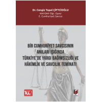 Bir Cumhuriyet Savcısının Anıları Işığında Türkiye’de Yargı Bağımsızlığı ve Hakimlik ve Savcılık Teminatı
