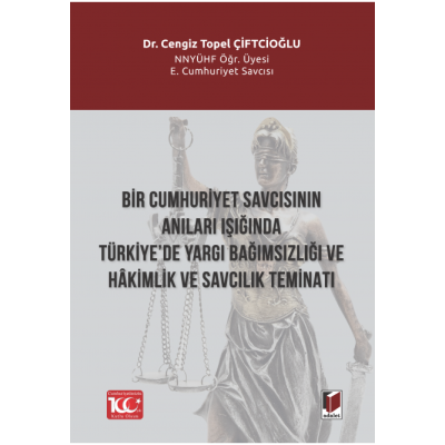 Bir Cumhuriyet Savcısının Anıları Işığında Türkiye’de Yargı Bağımsızlığı ve Hakimlik ve Savcılık Teminatı