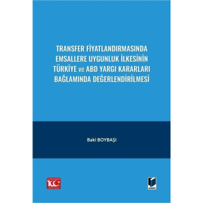 Transfer Fiyatlandırmasında Emsallere Uygunluk İlkesinin Türkiye ve ABD Yargı Kararları Bağlamında Değerlendirilmesi
