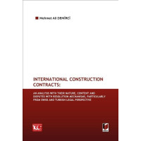 International Construction Contracts: An Analysis Of Their Nature, Content And Disputes With Resolution Mechanisms, Particularly From Swiss And Turkish Legal Perspective