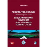 Profesyonel Futbolcu Sözleşmesi ve Sözleşmeden Kaynaklanan Uyuşmazlıkların Ulusal ve Uluslararası Çözüm Merci ve Yolları