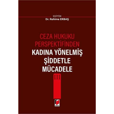 Ceza Hukuku Perspektifinden Kadına Yönelmiş Şiddetle Mücadele III