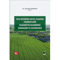 Tapu Kütüğüne Kayıtlı Olmayan Taşınmazların Olağanüstü Kazandırıcı Zamanaşımı ile Kazanılması