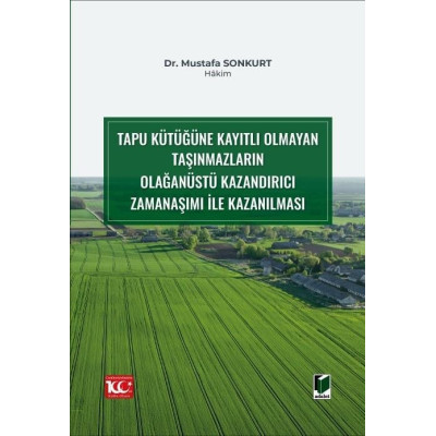 Tapu Kütüğüne Kayıtlı Olmayan Taşınmazların Olağanüstü Kazandırıcı Zamanaşımı ile Kazanılması