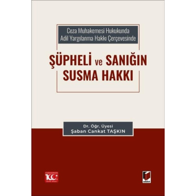 Ceza Muhakemesi Hukukunda Adil Yargılanma Hakkı Çerçevesinde Şüpheli ve Sanığın Susma Hakkı