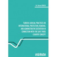 Turkish Judicial Practices on International Protection, Removal and Administrative Detention in Connection with the Safe Third Country Concept