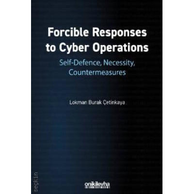 Forcible Responses to Cyber Operations: Self-Defence, Necessity, Countermeasures