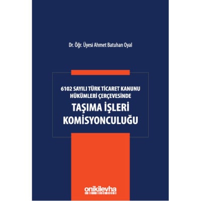 6102 Sayılı Türk Ticaret Kanunu Hükümleri Çerçevesinde Taşıma İşleri Komisyonculuğu