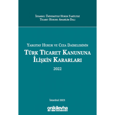 Yargıtay Hukuk ve Ceza Dairelerinin Türk Ticaret Kanununa İlişkin Kararları 