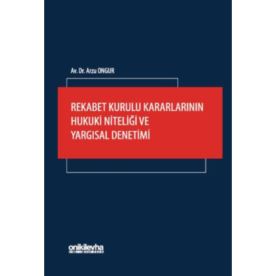 Rekabet Kurulu Kararlarının Hukuki Niteliği ve Yargısal Denetimi