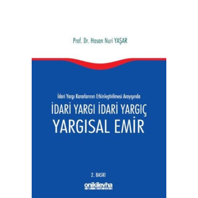 İdari Yargı kararlarının Etkinleştirilmesi Arayışında İdari Yargı İdari Yargıç ve Yargısal Emir