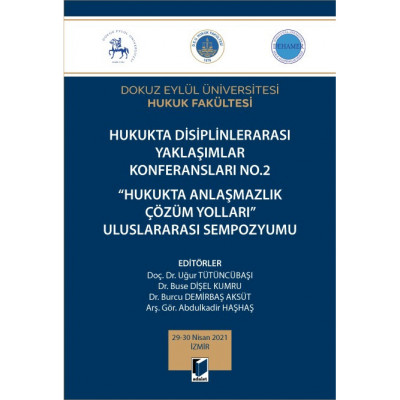 Hukukta Disiplinlerarası Yaklaşımlar Konferansları No.2 Hukukta Anlaşmazlık Çözüm Yolları Uluslararası Sempozyumu 29-30 Nisan 2021 İzmi