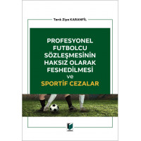 Profesyonel Futbolcu Sözleşmesinin Haksız Olarak Feshedilmesi ve Sportif Cezalar