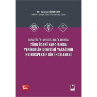 Kuvvetler Ayrılığı Bağlamında Türk İdarî Yargısında Yerindelik Denetimi Yasağının Retrospektif Bir İncelemesi