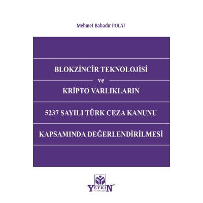 Blokzincir Teknolojisi ve Kripto Varlıkların 5237 Sayılı Türk Ceza Kanunu Kapsamında Değerlendirilmesi