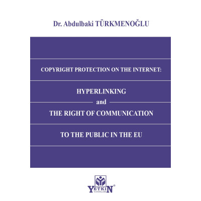 COPYRIGHT PROTECTION ON THE INTERNET: HYPERLINKING and THE RIGHT OF COMMUNICATION TO THE PUBLIC IN THE EU