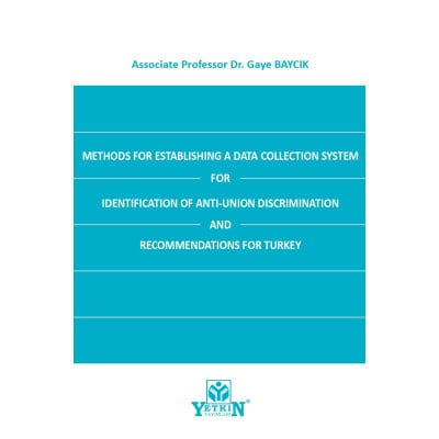 METHODS FOR ESTABLISHING A DATA COLLECTION SYSTEM FOR IDENTIFICATION OF ANTI-UNION DISCRIMINATION AND RECOMMENDATIONS FOR TURKEY